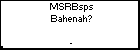 MSRBsps Bahenah?